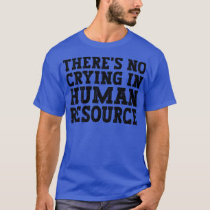 Es gibt kein Weinen in der Personalabteilung Hr Hu T-Shirt