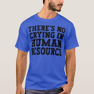 Es gibt kein Weinen in der Personalabteilung Hr Hu T-Shirt