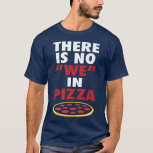 Es gibt kein Wir in Pizza Funny Pizza Liebhaber Jo T-Shirt