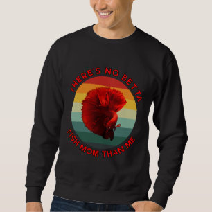 Es gibt keine Betta-Fisch-Mama als ich Red Sweatshirt