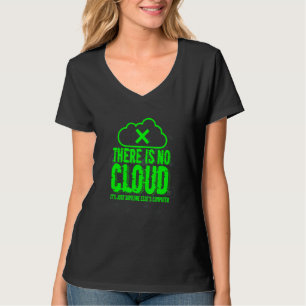 Es gibt keine Cloud, es ist nur die Rechenleistung T-Shirt