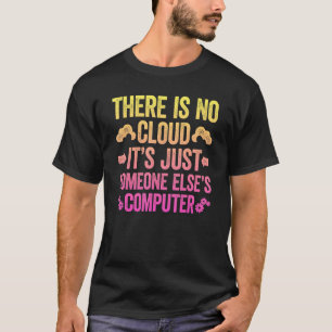 Es gibt keine Cloud, es ist nur die Rechenleistung T-Shirt