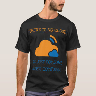 Es gibt keine Cloud, es ist nur jemand anderes Com T-Shirt