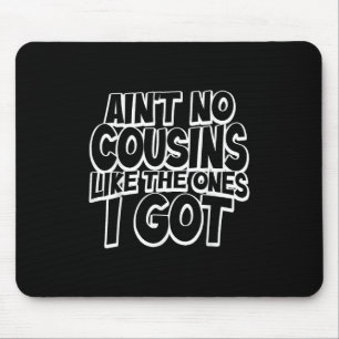 Es gibt keine Cousins wie die, die ich habe Lustig Mousepad