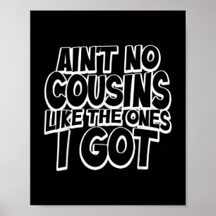 Es gibt keine Cousins wie die, die ich habe Lustig Poster