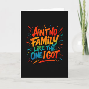 Es gibt keine Familie wie die, die ich habe Lustig Karte