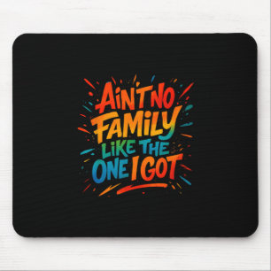 Es gibt keine Familie wie die, die ich habe Lustig Mousepad