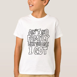 Es gibt keine Familie wie die, die ich habe Lustig T-Shirt