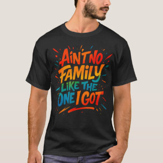 Es gibt keine Familie wie die, die ich habe Lustig T-Shirt