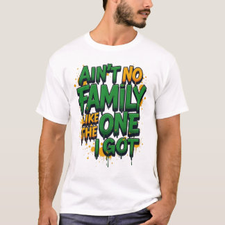 Es gibt keine Familie wie die, die ich habe T-Shir T-Shirt