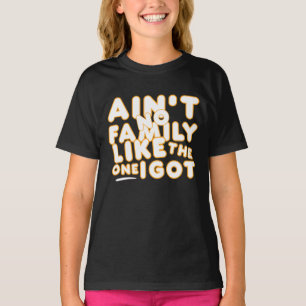 Es gibt keine Familie wie die, die ich habe T-Shirt
