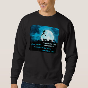 Es gibt keine Grenzen für das, was Sie erreichen k Sweatshirt