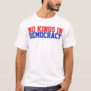 Es gibt keine Könige in der Demokratie T-Shirt