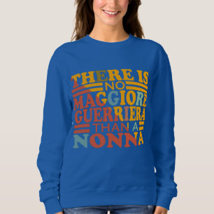 ES GIBT KEINE MAGGIORE GUERRIERA ALS EINE NONNA. SWEATSHIRT
