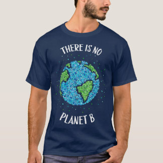Es gibt keine Planet-B-Klimawelt auf der Erde T-Shirt