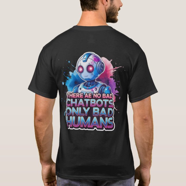 🤖 Es gibt keine schlechten Chatbots nur Bad Human T-Shirt (Rückseite)