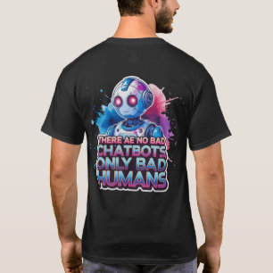 Es gibt keine schlechten Chatbots, sondern nur sch T-Shirt