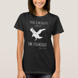 Es gibt keine Schönheit ohne irgendeine Strangenhe T-Shirt
