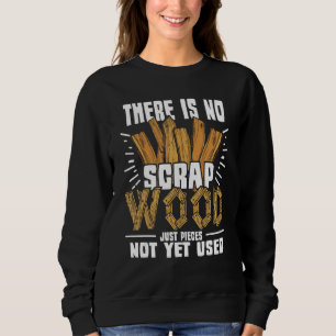 Es gibt keine Schrottholzfliesen Carpentry Furnitu Sweatshirt