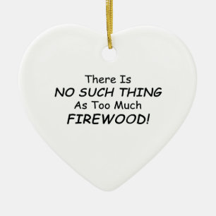 Es gibt keine solche Sache wie zu viel Brennholz Keramikornament
