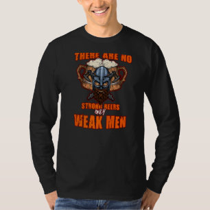 Es gibt keine starken Biere nur schwache Männer, d T-Shirt