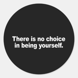 Es gibt keine Wahl, selbst Bumper Sticke zu sein Runder Aufkleber