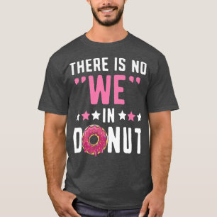 Es gibt keine wir in Donut Doughnut Gebäck backen  T-Shirt