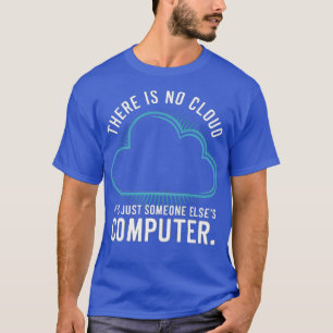 Es gibt keine Wolke, es ist einfach jemand anderes T-Shirt