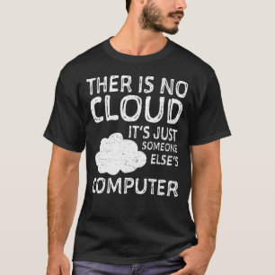 Es gibt keine Wolke, es ist nur jemand anderes Com T-Shirt