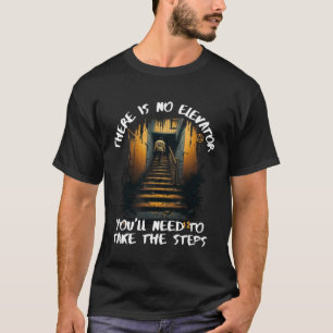Es gibt keinen Aufzug, der die Erholung der Treppe T-Shirt
