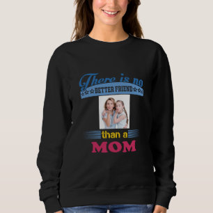 Es gibt keinen besseren Freund als eine Mama, Pers Sweatshirt