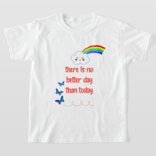 Es gibt keinen besseren Tag als heute T-Shirt