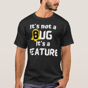 Es gibt keinen Bug, sondern ein Feature-Programmie T-Shirt