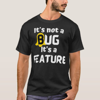 Es gibt keinen Bug, sondern ein Feature-Programmie T-Shirt