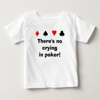 Es gibt keinen cryingin Poker! Baby T-shirt