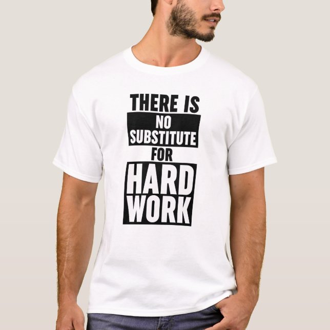 Es gibt keinen Ersatz für harte Arbeit T-Shirt (Vorderseite)