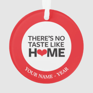 Es gibt keinen Geschmack wie Zuhause Ornament