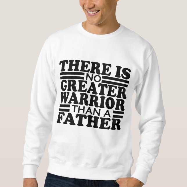 ES GIBT KEINEN GRÖSSEREN KRIEGER ALS EINEN VATER. SWEATSHIRT (Vorderseite)
