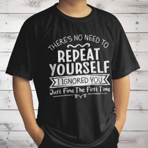 Es gibt keinen Grund, sich zu wiederholen T-Shirt