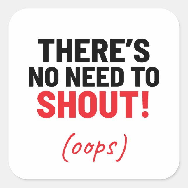 Es gibt keinen Grund, Witz zu schreien Quadratischer Aufkleber (Vorderseite)
