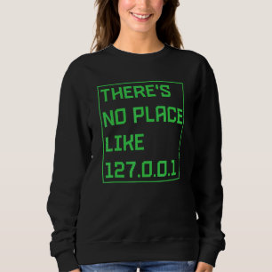 Es gibt keinen Ort wie 127001 IP Address Programmi Sweatshirt