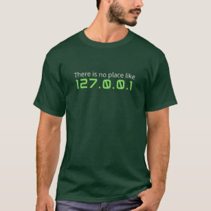 Es gibt keinen Ort wie 127.0.0.1 T-Shirt
