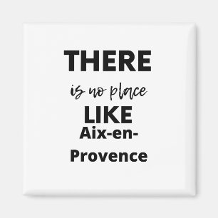 Es gibt keinen Ort wie Aix-en-Provence Magnet