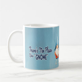 Es gibt keinen Ort wie Gnome Kaffeetasse