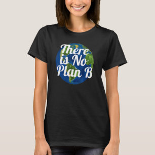 Es gibt keinen Plan B Erde T-Shirt