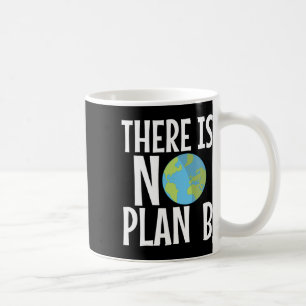 Es gibt keinen Plan-B-Tag der Erde Kaffeetasse