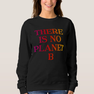 Es gibt keinen Planeten B Cooler Umweltaktivist Sweatshirt