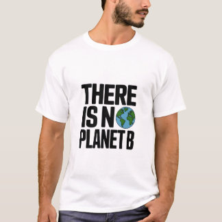Es gibt keinen Planeten B - Einsatz für die Erde T-Shirt