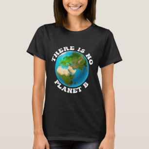 Es gibt keinen Planeten-B-Erd-Tag-Umweltstandort T-Shirt