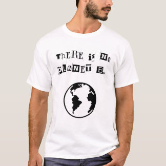 "Es gibt keinen Planeten B." Schwarzer und weißer T-Shirt